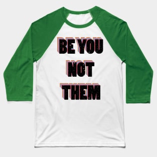 Be you not them Baseball T-Shirt